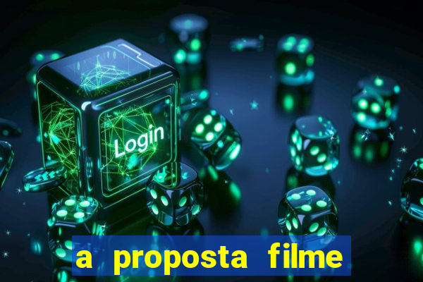 a proposta filme completo dublado topflix
